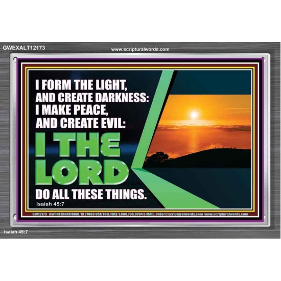 I FORM THE LIGHT AND CREATE DARKNESS DECLARED THE LORD  Printable Bible Verse to Acrylic Frame  GWEXALT12173  