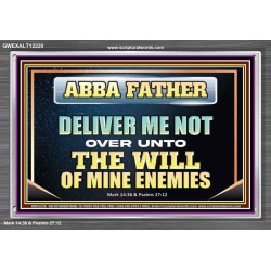 ABBA FATHER DELIVER ME NOT OVER UNTO THE WILL OF MINE ENEMIES  Unique Power Bible Picture  GWEXALT12220  "33X25"