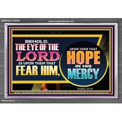 THE EYE OF THE LORD IS UPON THEM THAT FEAR HIM  Church Acrylic Frame  GWEXALT12356  "33X25"