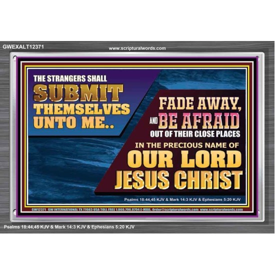 STRANGERS SHALL SUBMIT THEMSELVES UNTO ME  Ultimate Power Acrylic Frame  GWEXALT12371  