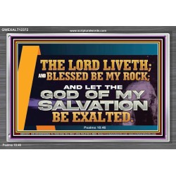 THE LORD LIVETH BLESSED BE MY ROCK  Righteous Living Christian Acrylic Frame  GWEXALT12372  "33X25"