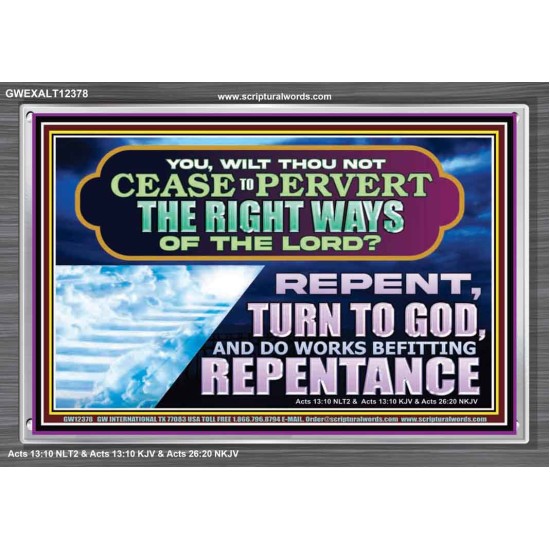 WILT THOU NOT CEASE TO PERVERT THE RIGHT WAYS OF THE LORD  Unique Scriptural Acrylic Frame  GWEXALT12378  