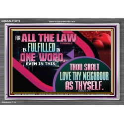 THOU SHALT LOVE THY NEIGHBOUR AS THYSELF  Unique Scriptural Acrylic Frame  GWEXALT12419  "33X25"