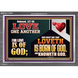EVERY ONE THAT LOVETH IS BORN OF GOD AND KNOWETH GOD  Unique Power Bible Acrylic Frame  GWEXALT12420  "33X25"