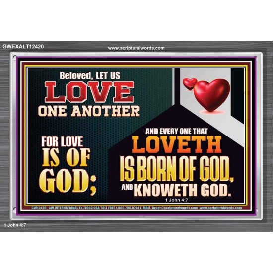 EVERY ONE THAT LOVETH IS BORN OF GOD AND KNOWETH GOD  Unique Power Bible Acrylic Frame  GWEXALT12420  