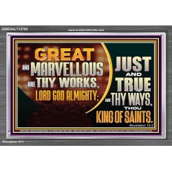 JUST AND TRUE ARE THY WAYS THOU KING OF SAINTS  Christian Acrylic Frame Art  GWEXALT12700  "33X25"