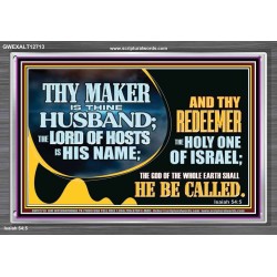 THY MAKER IS THINE HUSBAND THE LORD OF HOSTS IS HIS NAME  Encouraging Bible Verses Acrylic Frame  GWEXALT12713  "33X25"