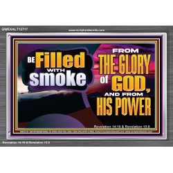 BE FILLED WITH SMOKE FROM THE GLORY OF GOD AND FROM HIS POWER  Christian Quote Acrylic Frame  GWEXALT12717  "33X25"