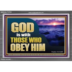 GOD IS WITH THOSE WHO OBEY HIM  Scripture Art Prints Acrylic Frame  GWEXALT12723  "33X25"