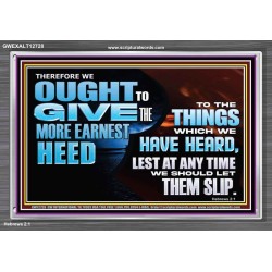GIVE THE MORE EARNEST HEED  Contemporary Christian Wall Art Acrylic Frame  GWEXALT12728  "33X25"