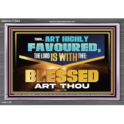 THOU ART HIGHLY FAVOURED THE LORD IS WITH THEE  Bible Verse Art Prints  GWEXALT12954  "33X25"