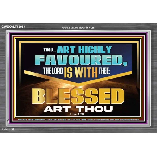 THOU ART HIGHLY FAVOURED THE LORD IS WITH THEE  Bible Verse Art Prints  GWEXALT12954  