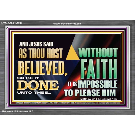 AS THOU HAST BELIEVED, SO BE IT DONE UNTO THEE  Bible Verse Wall Art Acrylic Frame  GWEXALT12958  