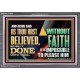 AS THOU HAST BELIEVED, SO BE IT DONE UNTO THEE  Bible Verse Wall Art Acrylic Frame  GWEXALT12958  