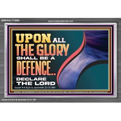 UPON ALL GLORY SHALL BE A DEFENCE  Art & Wall Décor  GWEXALT12965  "33X25"