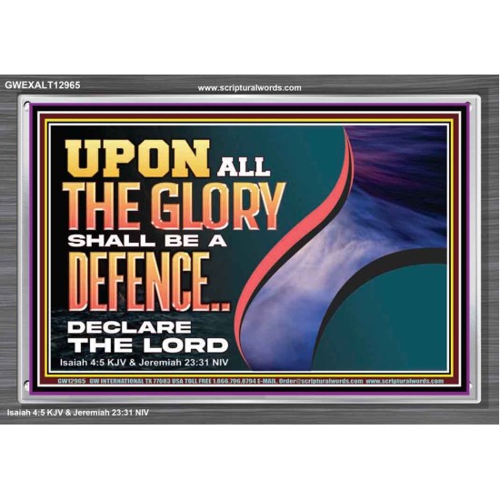 UPON ALL GLORY SHALL BE A DEFENCE  Art & Wall Décor  GWEXALT12965  