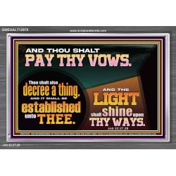 PAY THOU VOWS DECREE A THING AND IT SHALL BE ESTABLISHED UNTO THEE  Bible Verses Acrylic Frame  GWEXALT12978  "33X25"