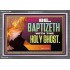 BE BAPTIZETH WITH THE HOLY GHOST  Sanctuary Wall Picture Acrylic Frame  GWEXALT12992  "33X25"