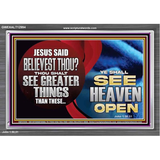 BELIEVEST THOU THOU SHALL SEE GREATER THINGS HEAVEN OPEN  Unique Scriptural Acrylic Frame  GWEXALT12994  