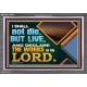 I SHALL NOT DIE BUT LIVE AND DECLARE THE WORKS OF THE LORD  Eternal Power Acrylic Frame  GWEXALT13034  