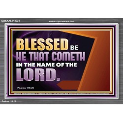 BLESSED BE HE THAT COMETH IN THE NAME OF THE LORD  Ultimate Inspirational Wall Art Acrylic Frame  GWEXALT13038  "33X25"