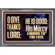THE LORD IS GOOD HIS MERCY ENDURETH FOR EVER  Unique Power Bible Acrylic Frame  GWEXALT13040  