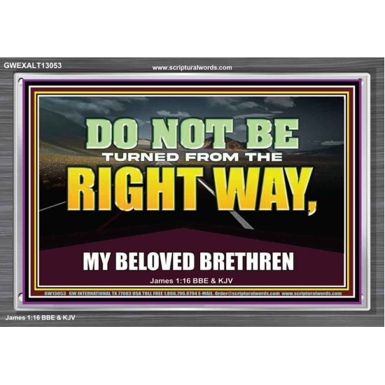 DO NOT BE TURNED FROM THE RIGHT WAY  Eternal Power Acrylic Frame  GWEXALT13053  