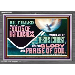 BE FILLED WITH ALL FRUITS OF RIGHTEOUSNESS  Unique Scriptural Picture  GWEXALT13058  "33X25"