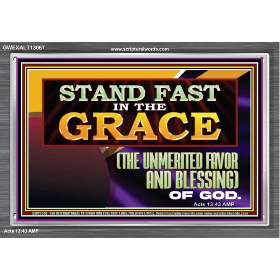 STAND FAST IN THE GRACE THE UNMERITED FAVOR AND BLESSING OF GOD  Unique Scriptural Picture  GWEXALT13067  