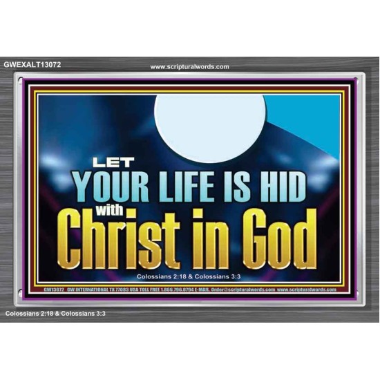 LET YOUR LIFE IS HID WITH CHRIST IN GOD  Church Office Acrylic Frame  GWEXALT13072  