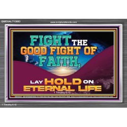 FIGHT THE GOOD FIGHT OF FAITH LAY HOLD ON ETERNAL LIFE  Sanctuary Wall Acrylic Frame  GWEXALT13083  "33X25"