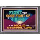 FIGHT THE GOOD FIGHT OF FAITH LAY HOLD ON ETERNAL LIFE  Sanctuary Wall Acrylic Frame  GWEXALT13083  