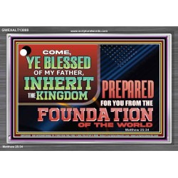 COME YE BLESSED OF MY FATHER INHERIT THE KINGDOM  Righteous Living Christian Acrylic Frame  GWEXALT13088  "33X25"
