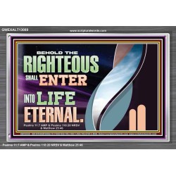 THE RIGHTEOUS SHALL ENTER INTO LIFE ETERNAL  Eternal Power Acrylic Frame  GWEXALT13089  "33X25"