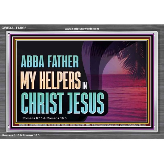 ABBA FATHER MY HELPERS IN CHRIST JESUS  Unique Wall Art Acrylic Frame  GWEXALT13095  