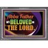 ABBA FATHER MY BELOVED IN THE LORD  Religious Art  Glass Acrylic Frame  GWEXALT13096  "33X25"