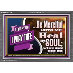 BE MERCIFUL UNTO ME HEAL MY SOUL FOR I HAVE SINNED AGAINST THEE  Scriptural Portrait Acrylic Frame  GWEXALT13110  "33X25"