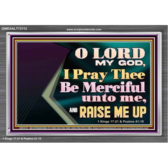 LORD MY GOD, I PRAY THEE BE MERCIFUL UNTO ME, AND RAISE ME UP  Unique Bible Verse Acrylic Frame  GWEXALT13112  