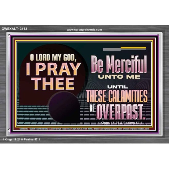 BE MERCIFUL UNTO ME UNTIL THESE CALAMITIES BE OVERPAST  Bible Verses Wall Art  GWEXALT13113  