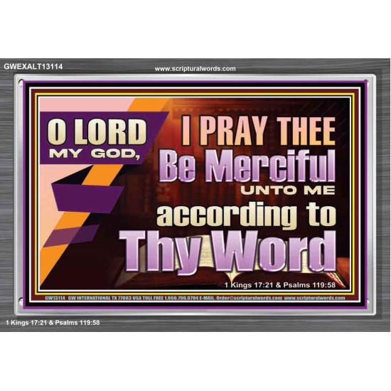 LORD MY GOD, I PRAY THEE BE MERCIFUL UNTO ME ACCORDING TO THY WORD  Bible Verses Wall Art  GWEXALT13114  