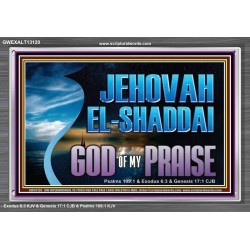 JEHOVAH EL SHADDAI GOD OF MY PRAISE  Modern Christian Wall Décor Acrylic Frame  GWEXALT13120  "33X25"