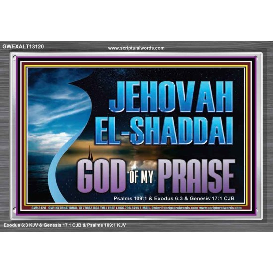 JEHOVAH EL SHADDAI GOD OF MY PRAISE  Modern Christian Wall Décor Acrylic Frame  GWEXALT13120  