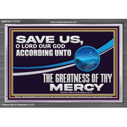 SAVE US O LORD OUR GOD ACCORDING UNTO THE GREATNESS OF THY MERCY  Bible Scriptures on Forgiveness Acrylic Frame  GWEXALT13127  