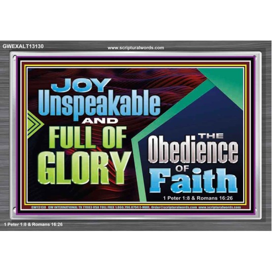 JOY UNSPEAKABLE AND FULL OF GLORY THE OBEDIENCE OF FAITH  Christian Paintings Acrylic Frame  GWEXALT13130  