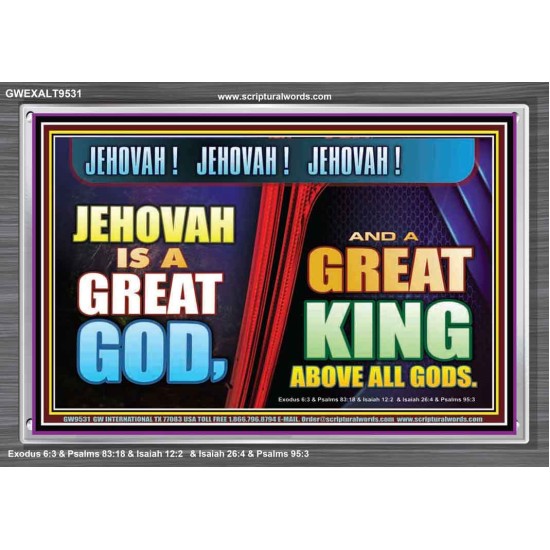 A GREAT KING ABOVE ALL GOD JEHOVAH  Unique Scriptural Acrylic Frame  GWEXALT9531  