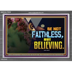 BE NOT FAITHLESS BUT BELIEVING  Ultimate Inspirational Wall Art Acrylic Frame  GWEXALT9539  "33X25"