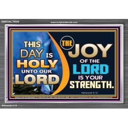 THIS DAY IS HOLY THE JOY OF THE LORD SHALL BE YOUR STRENGTH  Ultimate Power Acrylic Frame  GWEXALT9542  "33X25"