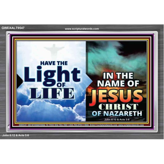 HAVE THE LIGHT OF LIFE  Sanctuary Wall Acrylic Frame  GWEXALT9547  