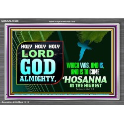 LORD GOD ALMIGHTY HOSANNA IN THE HIGHEST  Ultimate Power Picture  GWEXALT9558  "33X25"