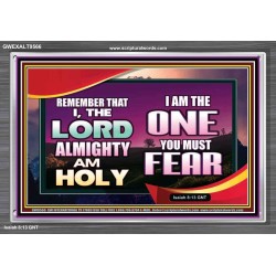 THE ONE YOU MUST FEAR IS LORD ALMIGHTY  Unique Power Bible Acrylic Frame  GWEXALT9566  "33X25"